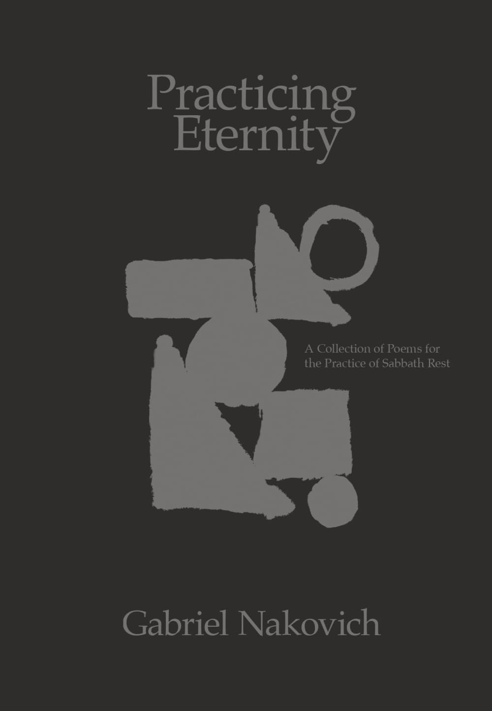 Practicing Eternity: A Collection of Poems for the Practice of Sabbath Rest