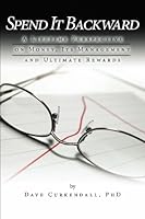 Spend It Backward: A Lifetime Perspective on Money, Its Management, and Ultimate Rewards 1419682350 Book Cover