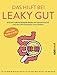 Produktbild Das hilft bei Leaky Gut - Wie ein durchlässiger Darm uns krank macht und was wir dagegen tun können. Alles über Reizdarm & Co.