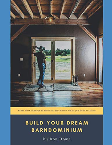 Build Your Dream Barndominium: From First Concept to Move In Day,...