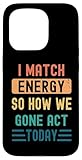 Funny I Match Energy Today Saying
