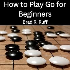 How to Play Go for Beginners Audiolibro Por Brad R. Ruff arte de portada
