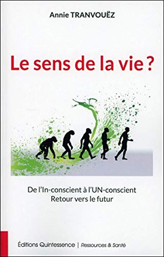 Le sens de la vie ? De l'In-conscient à l'Un-conscient - Retour vers le futur