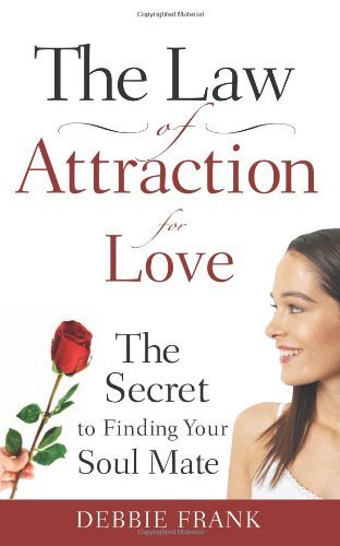 The Law of Attraction for Love: The Secret to Finding Your Soul Mate by Debbie Frank (2007-11-01)