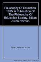 Philosophy Of Education, 1995. A Publication Of The Philosophy Of Education Society. Editor: Alven Neiman B007BNHZL6 Book Cover