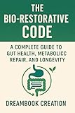 code criminel 733.1  The Bio-Restorative Code: A Complete Guide to Gut Health, Metabolic Repair, and Longevity (English Edition)