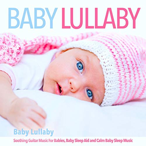 Baby Lullaby Soothing Guitar Music for Babies, Baby Sleep