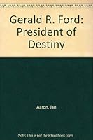 Gerald R. Ford: President of Destiny 083030147X Book Cover