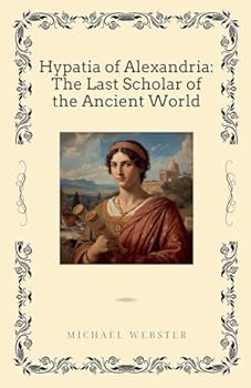 Paperback Hypatia of Alexandria: The Last Scholar of the Ancient World Book