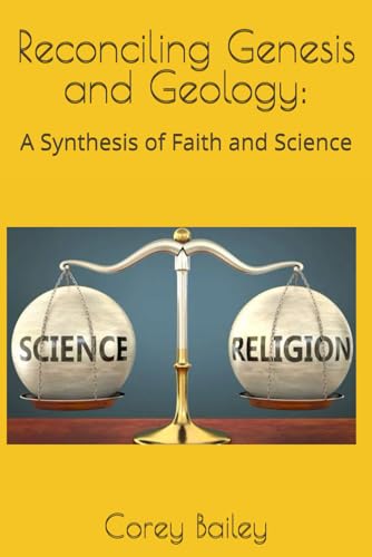 Reconciling Genesis and Geology: A Synthesis of Faith and Science