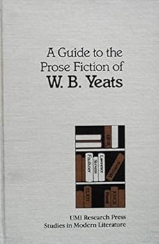 Hardcover A guide to the prose fiction of W.B. Yeats (Studies in modern literature) Book