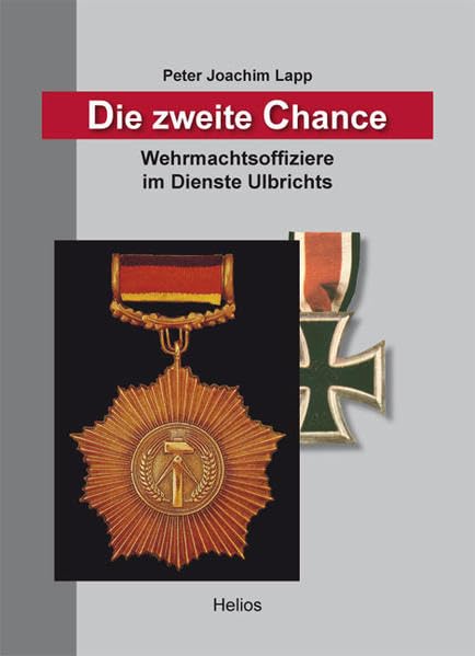Die zweite Chance: Wehrmachtsoffiziere im Dienste Ulbrichts