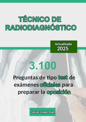 Técnico de Radiodiagnóstico: Recopilación de 3.100 Preguntas de Test de Exámenes Oficiales para Preparar la Oposición