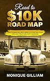 ROAD TO $10K ROAD MAP: How to Make $10,000 a Week by Starting Your Own Box Truck Delivery Business