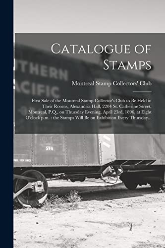 Catalogue of Stamps [microform]: First Sale of the Montreal Stamp Collector's Club to Be Held in Their Rooms, Alexandria Hall, 2204 St. Catherine ... at Eight O'clock P.m.: the Stamps Will Be...