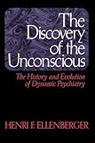 The Discovery of the Unconscious: The History and Evolution of Dynamic Psychiatry
