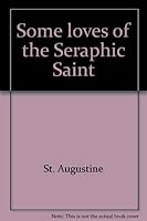 Some loves of the Seraphic Saint 0819907766 Book Cover