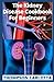 The Kidney Disease Cookbook For Beginners: over 100 recipes, nutrition and meal planning guide to treat the factors driving the progression of incurable kidney disease