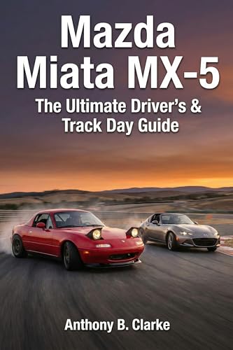 Mazda Miata MX-5 : The Ultimate Driver’s & Track Day Guide