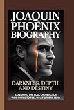 JOAQUIN PHOENIX BIOGRAPHY: Darkness, Depth, and Destiny Exploring the soul of an actor who dares to feel what others fear