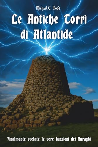  Le antiche torri di Atlantide: Finalmente svelate le vere funzioni dei Nuraghi