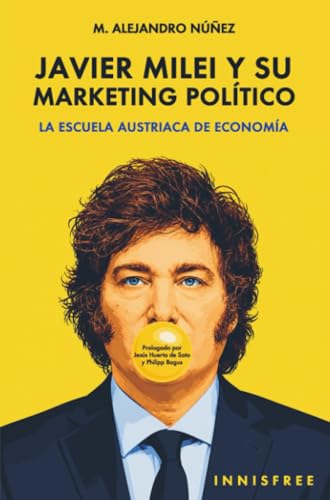 JAVIER MILEU Y SU MARKETING POLITICO: LA ESCUELA AUSTRIACA DE ECONOMIA