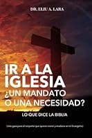 Ir a la Iglesia: ¿Un Mandato o una Necesidad?: Lo que dice la Biblia 1734370475 Book Cover