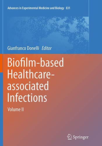 Biofilm-based Healthcare-associated Infections: Volume II (Advances in Experimental Medicine and Biology, 831)
