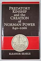Predatory Kinship and the Creation of Norman Power, 840-1066 0520062760 Book Cover