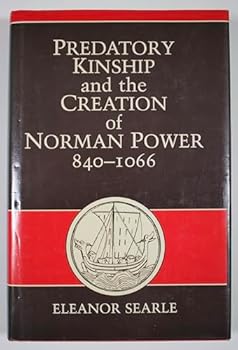 Hardcover Predatory Kinship and the Creation of Norman Power, 840-1066 Book