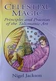 Celestial Magic: Principles And Practices of the Talismanic Art