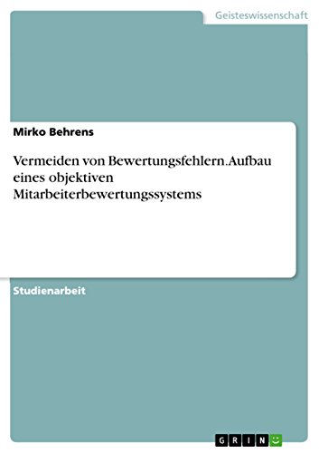 Vermeiden von Bewertungsfehlern. Aufbau eines objektiven Mitarbeiterbewertungssystems (German Edition)