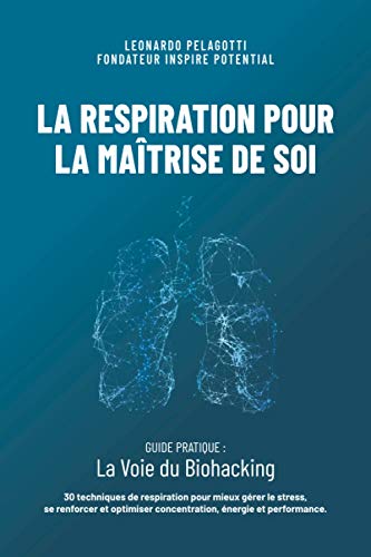  La Respiration pour la Maîtrise de Soi: Guide pratique: La Voie du Biohacking PDF Ebook En Ligne