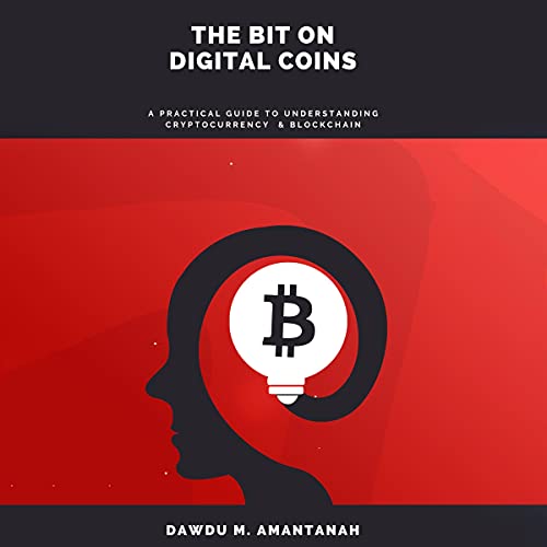The Bit on Digital Coins: A Practical Guide to Understanding Cryptocurrency & Blockchain The Bit on Digital Coins: A Practical Guide to Understanding Cryptocurrency & Blockchain
