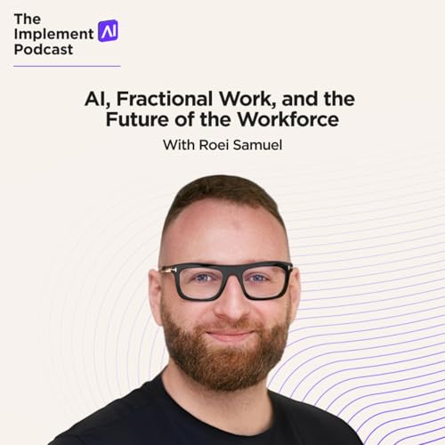 The Implement AI Podcast #72 - AI, Fractional Work, and the Future of the Workforce with Roei Samuel cover art