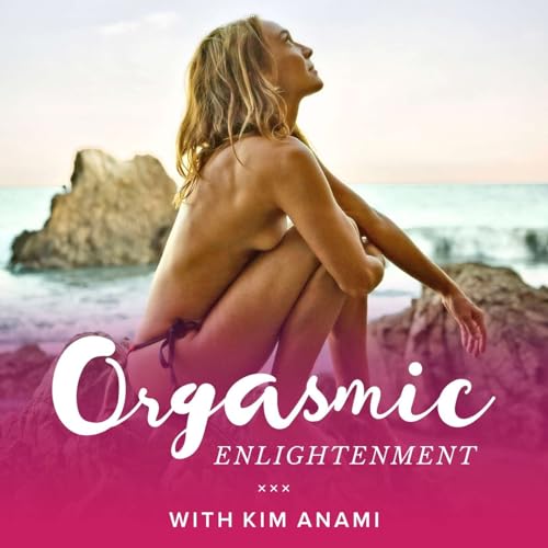 Orgasmic Enlightenment with Kim Anami Podcast Por Kim Anami arte de portada