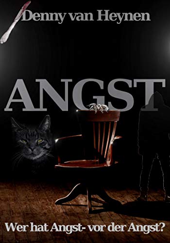 Angst: Wer hat Angst - vor der Angst? von [Denny van Heynen]