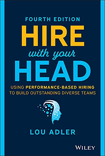 Cover of Hire With Your Head: Using Performance-Based Hiring to Build Outstanding Diverse Teams