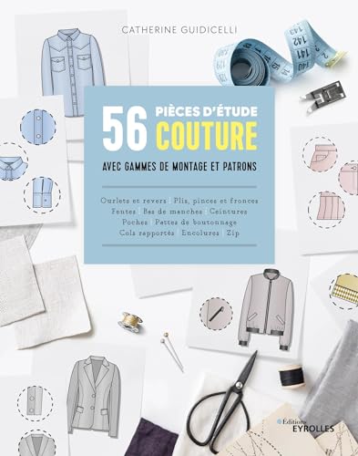 56 pièces d'étude couture avec gammes de montage et patrons: Cols ? poches ? pattes de boutonnage...