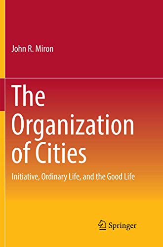 The Organization of Cities: Initiative, ordinary life, and the good life