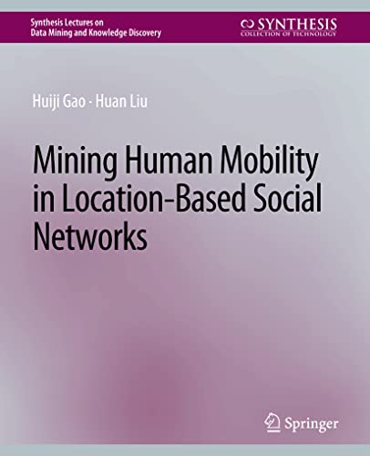 Mining Human Mobility in Location-Based Social Networks (Synthesis Lectures on Data Mining and Knowledge Discovery)