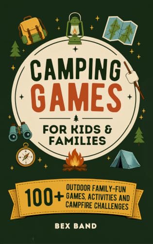 Camping Games for Kids & Families: 100+ Outdoor Family-Fun Games, Activities and Campfire Challenges (Games Ideas Series Book 1)