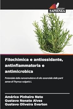 Fitochimica e antiossidante, antinfiammatoria e antimicrobica: Potenziale della nanoemulsione di olio essenziale dalle parti aeree di Thymus vulgaris L (Italian Edition)