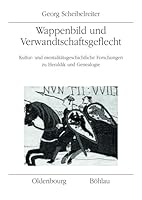 Wappenbild Und Verwandtschaftsgeflecht: Kultur- Und Mentalitatsgeschichtliche Forschungen Zu Heraldik Und Genealogie. 3205783190 Book Cover