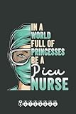  In A World Full of Princesses Be A Nurse Cute RN, PICU Nurse Notebook: Funny Nursing Student Nurse Composition Notebook Back to School 6x9 Inches 110 Ruled Pages Journal Diary Gift LPN RN CNA School