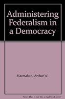 Administering Federalism in a Democracy 0195015282 Book Cover