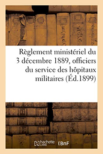 Règlement ministériel du 3 décembre 1889, constitution du cadre auxiliaire des officiers: d'administration du service des hôpitaux militaires (French Edition)