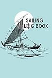  Sailing Log Book: Cute Gift For Boating Lovers, Boat Owners and Anyone Who Adores Sailing
