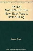 SKIING NATURALLY: The New, Easy Way to Better Skiing. B000STK3ZK Book Cover