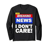 live breaking news i don't care funny saying men women maglia a manica